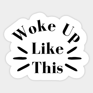 Woke Up Like This. Body Positivity. Motivational Inspirational Quote. Great Gift for Women or for Mothers Day. Sticker